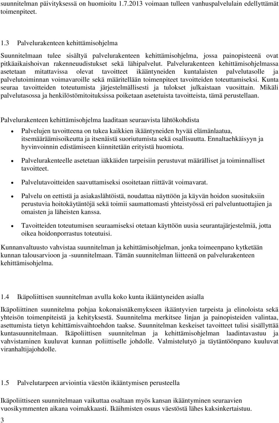 3 Palvelurakenteen kehittämisohjelma Suunnitelmaan tulee sisältyä palvelurakenteen kehittämisohjelma, jossa painopisteenä ovat pitkäaikaishoivan rakenneuudistukset sekä lähipalvelut.