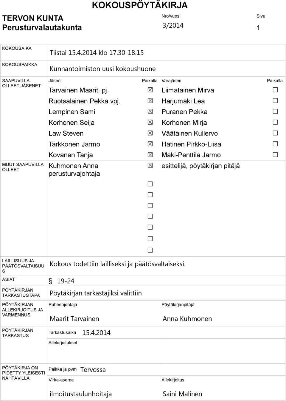 Lempinen Sami Korhonen Seija Law Steven Tarkkonen Jarmo Kovanen Tanja Kuhmonen Anna perusturvajohtaja Liimatainen Mirva Harjumäki Lea Puranen Pekka Korhonen Mirja Väätäinen Kullervo Hätinen