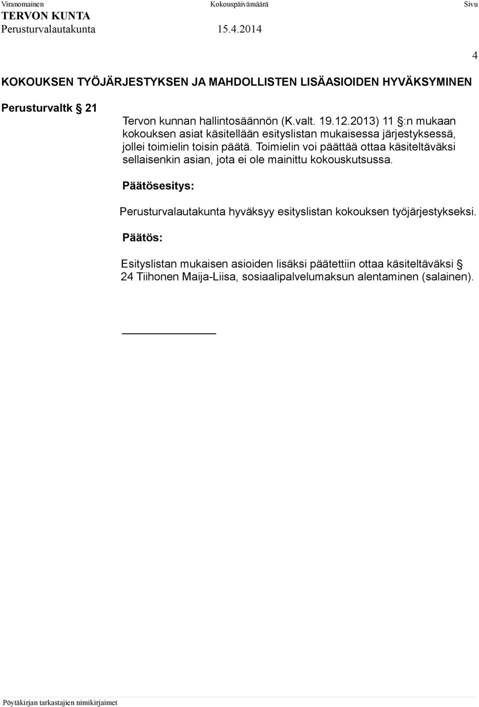 Toimielin voi päättää ottaa käsiteltäväksi sellaisenkin asian, jota ei ole mainittu kokouskutsussa.