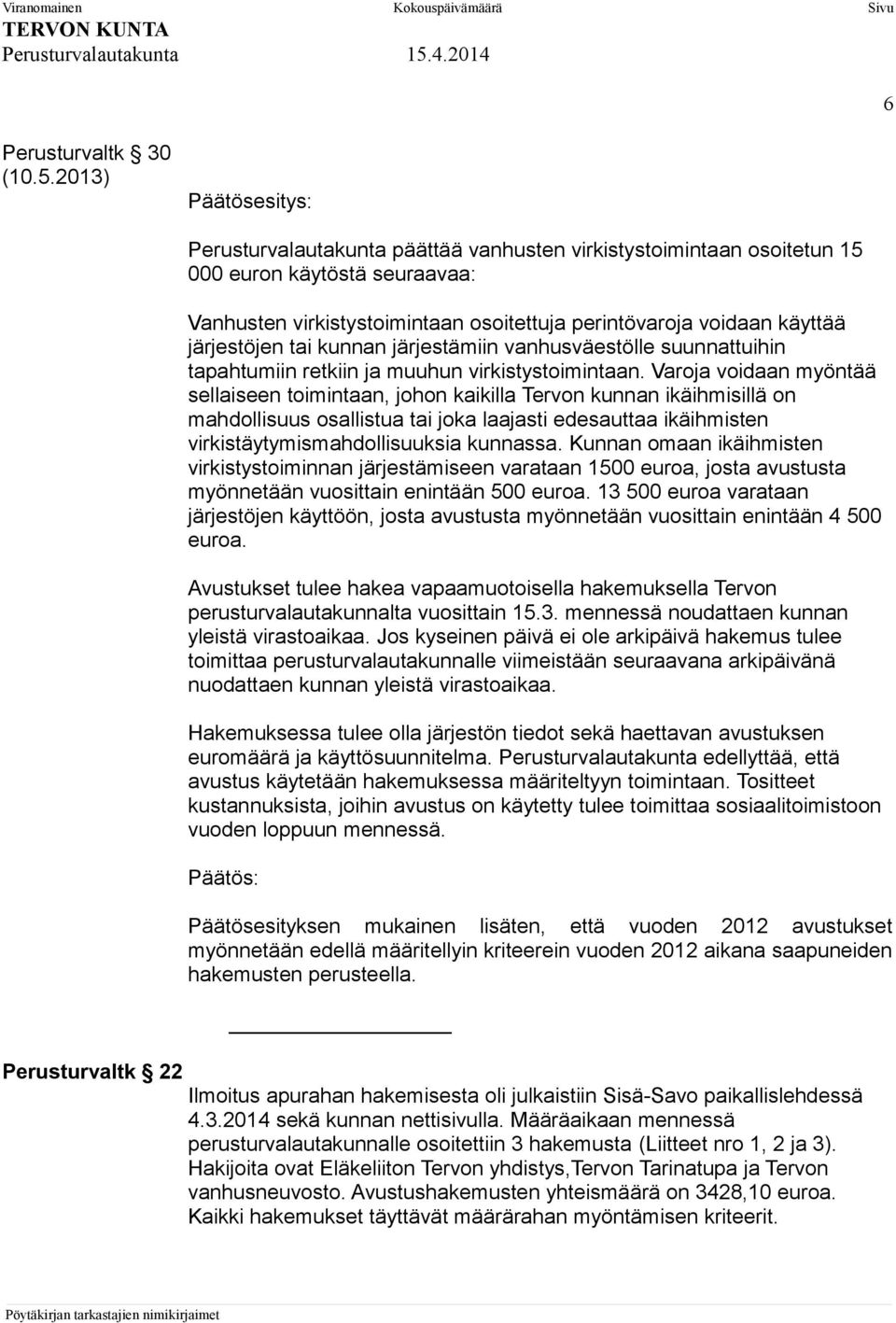 järjestöjen tai kunnan järjestämiin vanhusväestölle suunnattuihin tapahtumiin retkiin ja muuhun virkistystoimintaan.