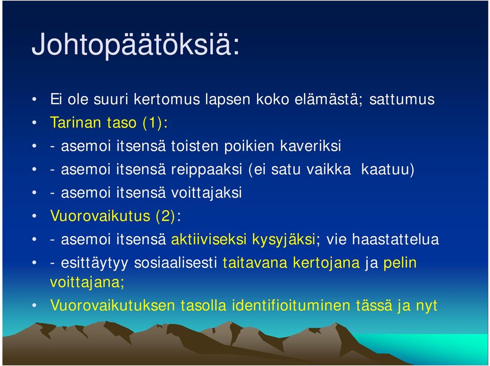 voittajaksi Vuorovaikutus (2): - asemoi itsensä aktiiviseksi kysyjäksi; vie haastattelua - esittäytyy