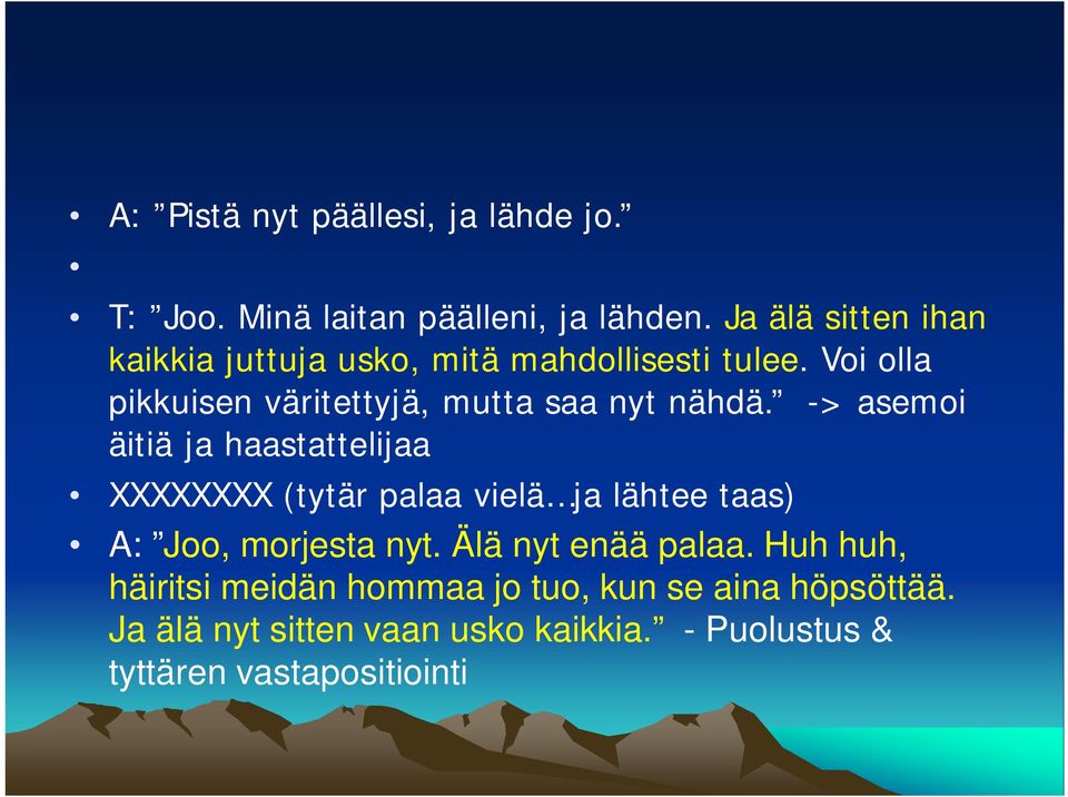 Voi olla pikkuisen väritettyjä, mutta saa nyt nähdä.