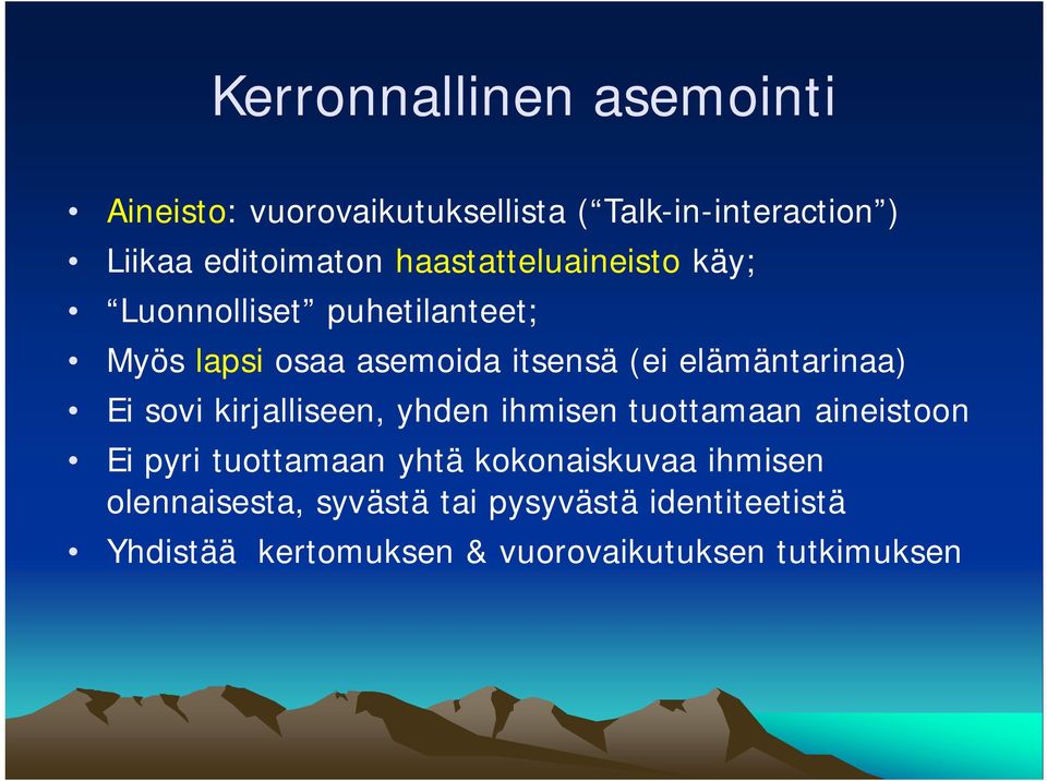 elämäntarinaa) Ei sovi kirjalliseen, yhden ihmisen tuottamaan aineistoon Ei pyri tuottamaan yhtä