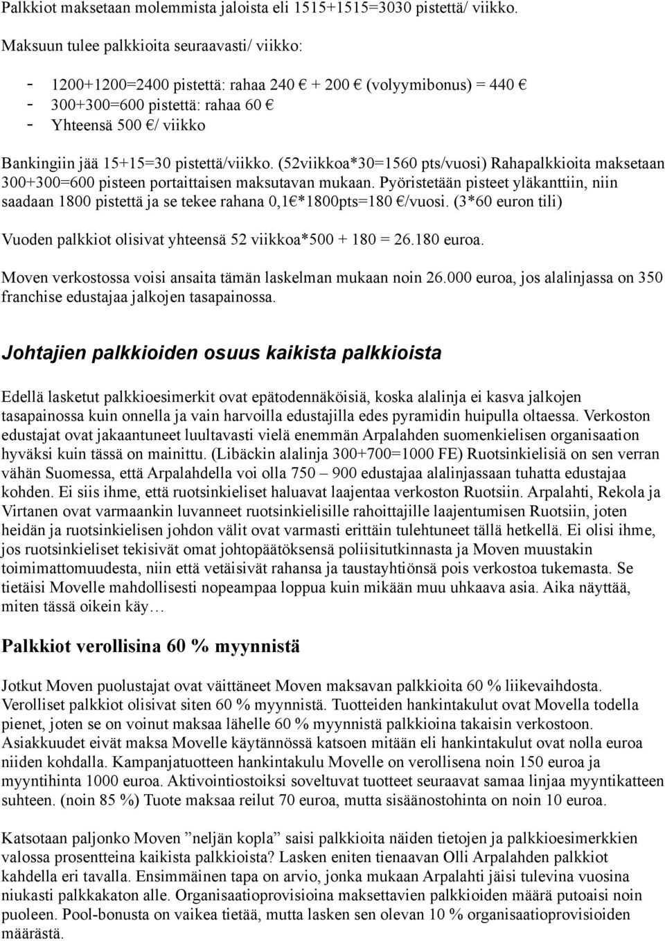 pistettä/viikko. (52viikkoa*30=1560 pts/vuosi) Rahapalkkioita maksetaan 300+300=600 pisteen portaittaisen maksutavan mukaan.