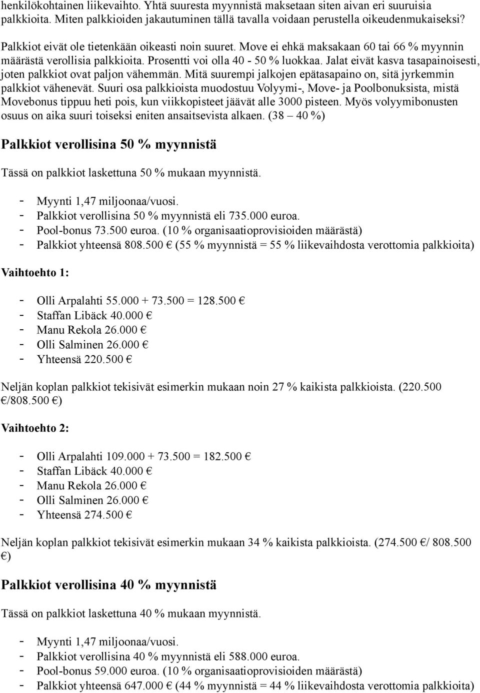 Jalat eivät kasva tasapainoisesti, joten palkkiot ovat paljon vähemmän. Mitä suurempi jalkojen epätasapaino on, sitä jyrkemmin palkkiot vähenevät.