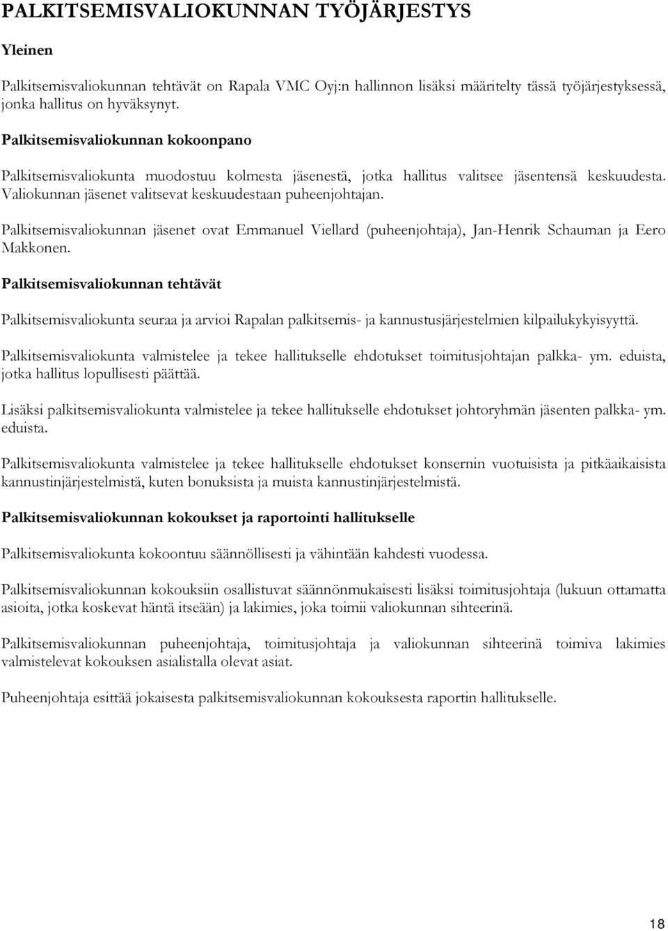 Palkitsemisvaliokunnan jäsenet ovat Emmanuel Viellard (puheenjohtaja), Jan-Henrik Schauman ja Eero Makkonen.