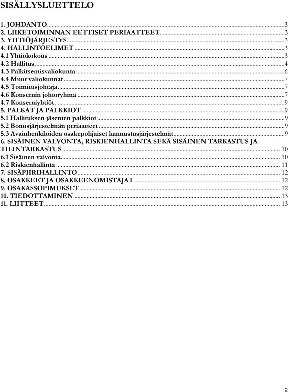 ..9 5.2 Bonusjärjestelmän periaatteet...9 5.3 Avainhenkilöiden osakepohjaiset kannustusjärjestelmät...9 6.