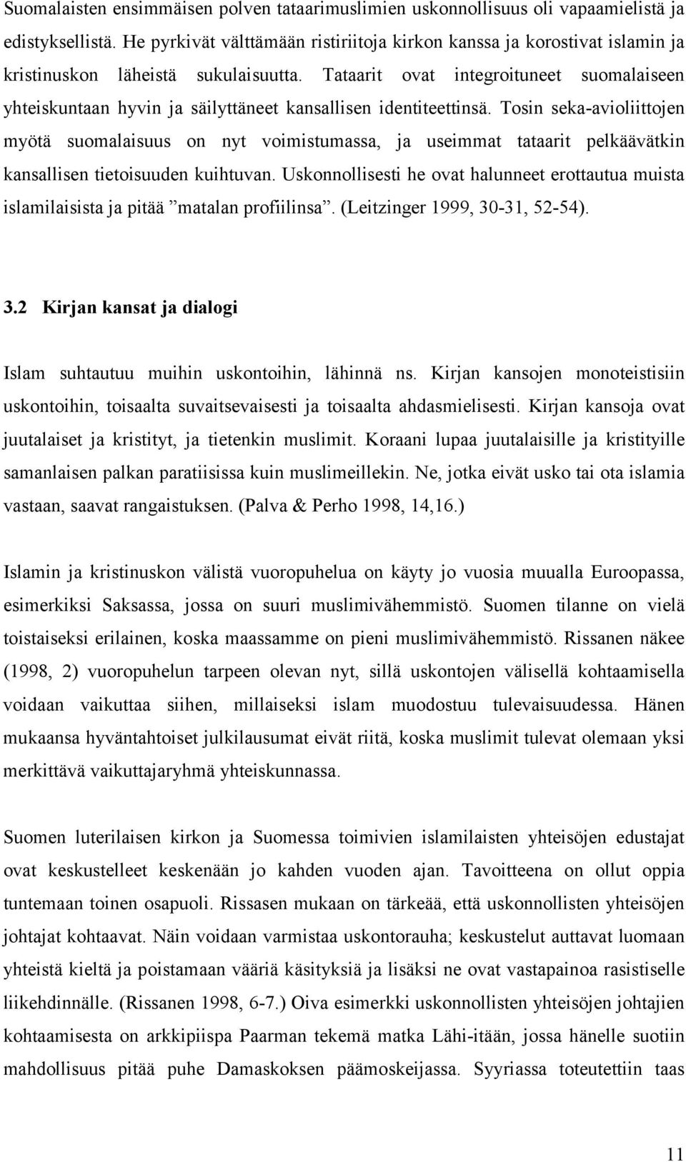 Tataarit ovat integroituneet suomalaiseen yhteiskuntaan hyvin ja säilyttäneet kansallisen identiteettinsä.