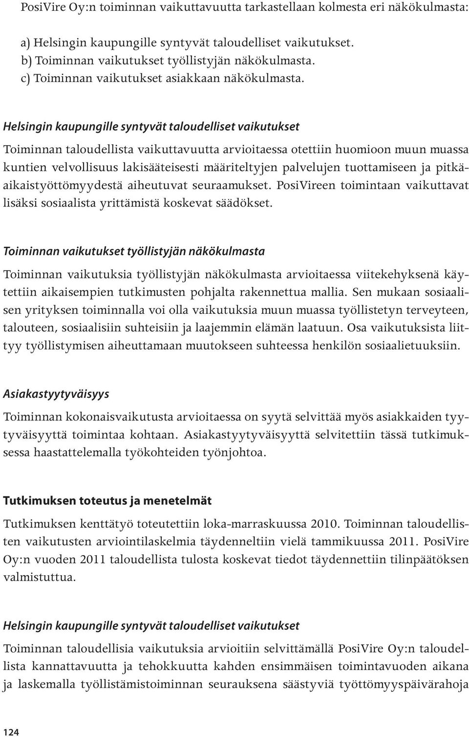 Helsingin kaupungille syntyvät taloudelliset vaikutukset Toiminnan taloudellista vaikuttavuutta arvioitaessa otettiin huomioon muun muassa kuntien velvollisuus lakisääteisesti määriteltyjen