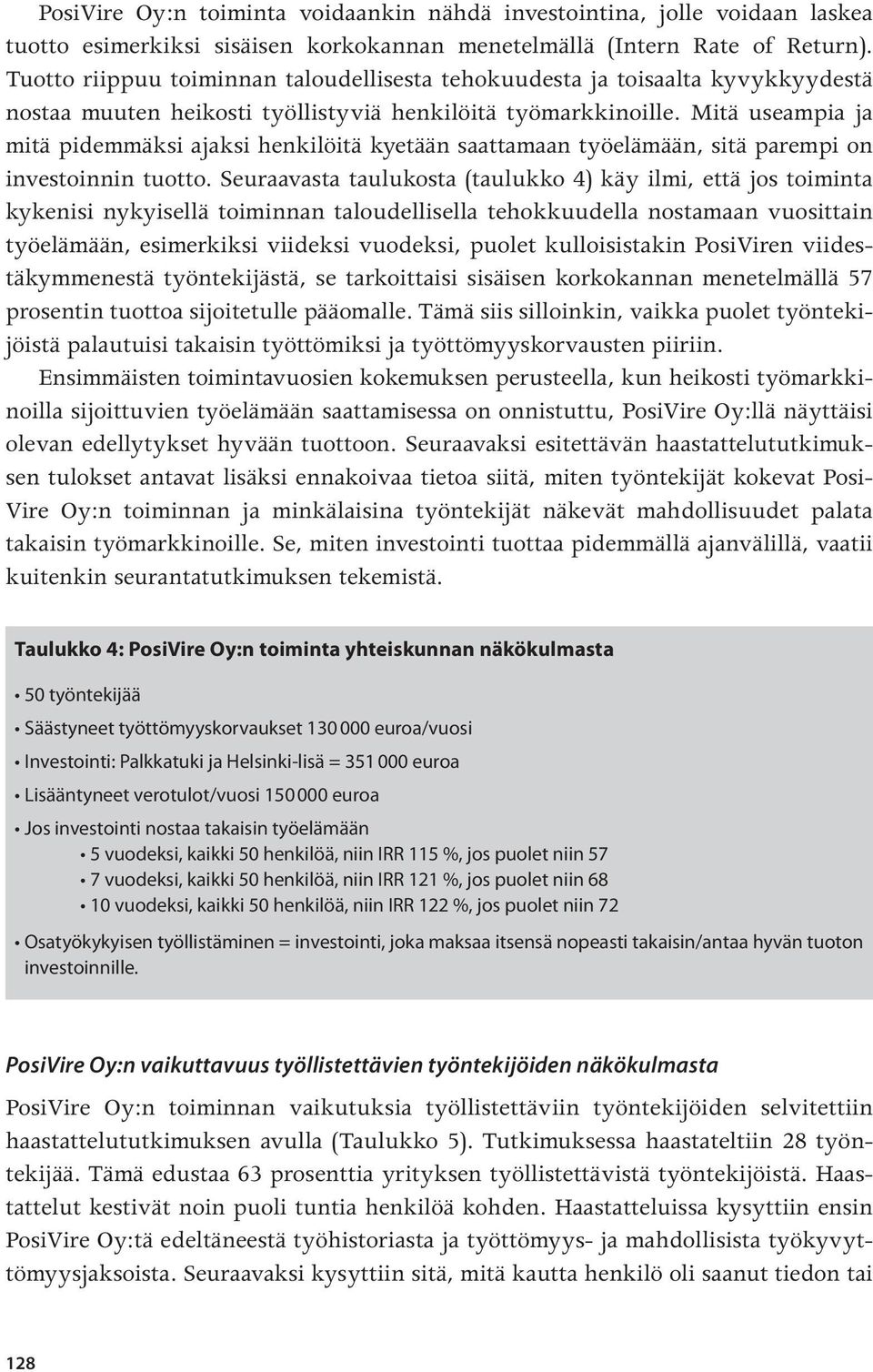 Mitä useampia ja mitä pidemmäksi ajaksi henkilöitä kyetään saattamaan työelämään, sitä parempi on investoinnin tuotto.