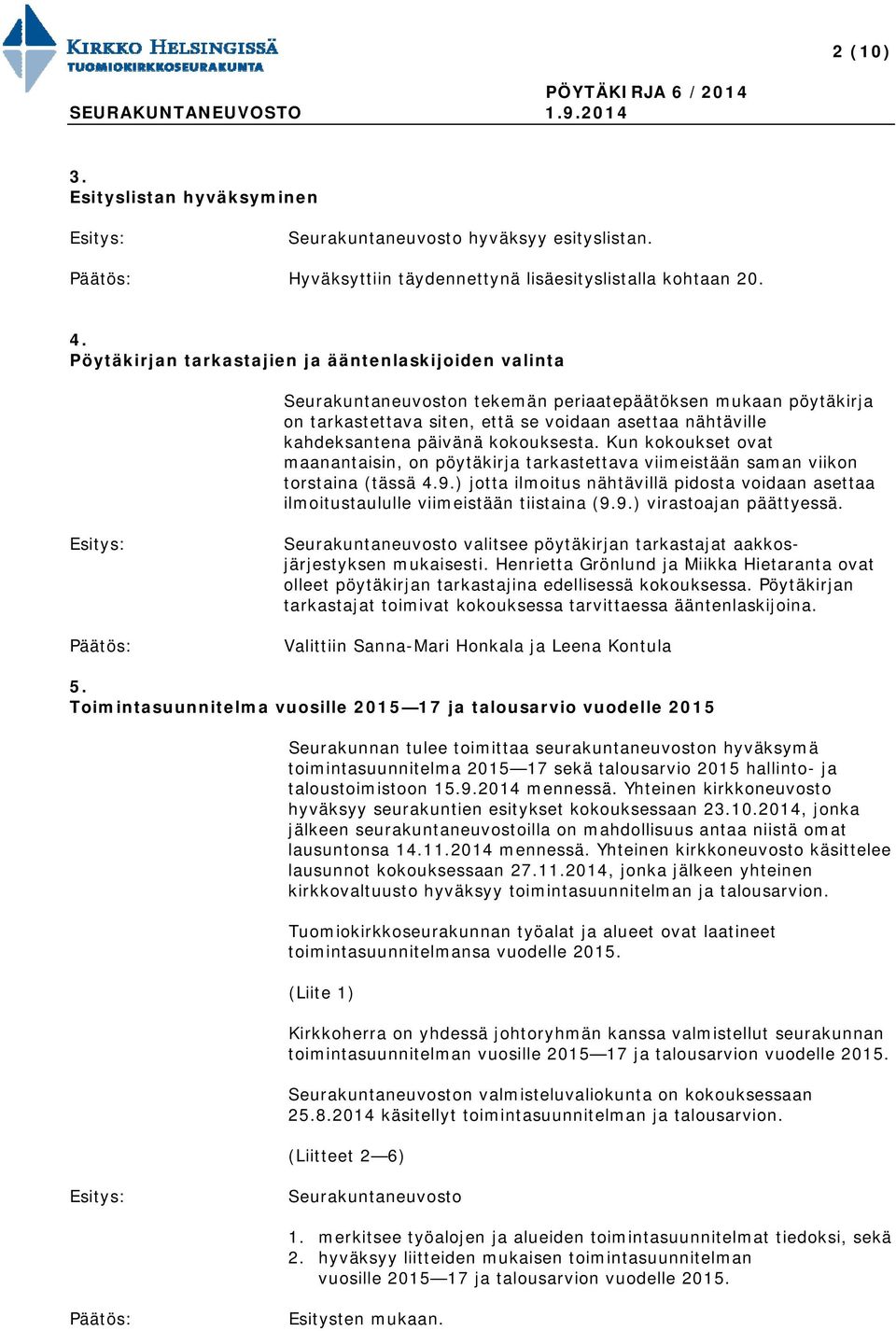 kokouksesta. Kun kokoukset ovat maanantaisin, on pöytäkirja tarkastettava viimeistään saman viikon torstaina (tässä 4.9.