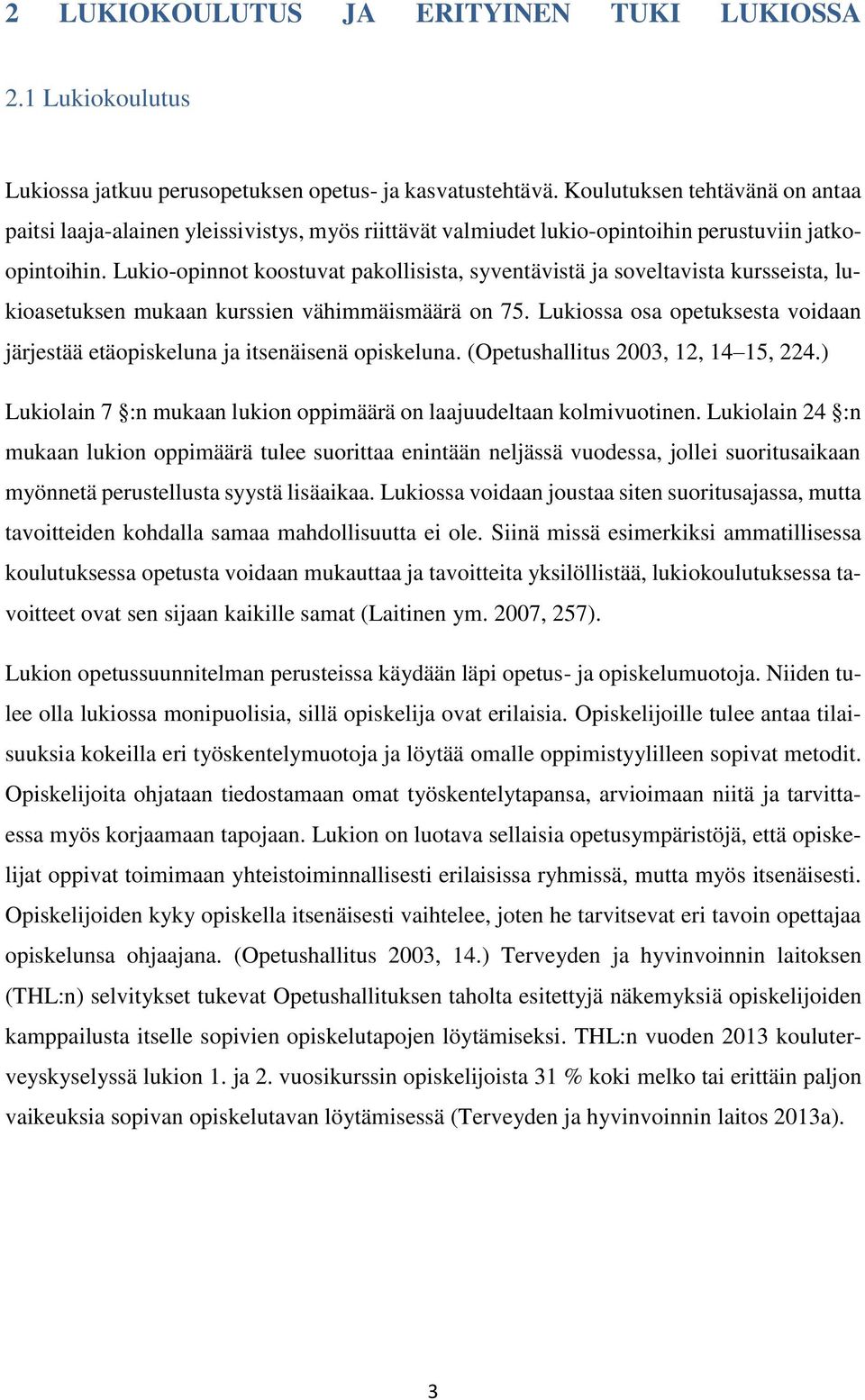 Lukio-opinnot koostuvat pakollisista, syventävistä ja soveltavista kursseista, lukioasetuksen mukaan kurssien vähimmäismäärä on 75.