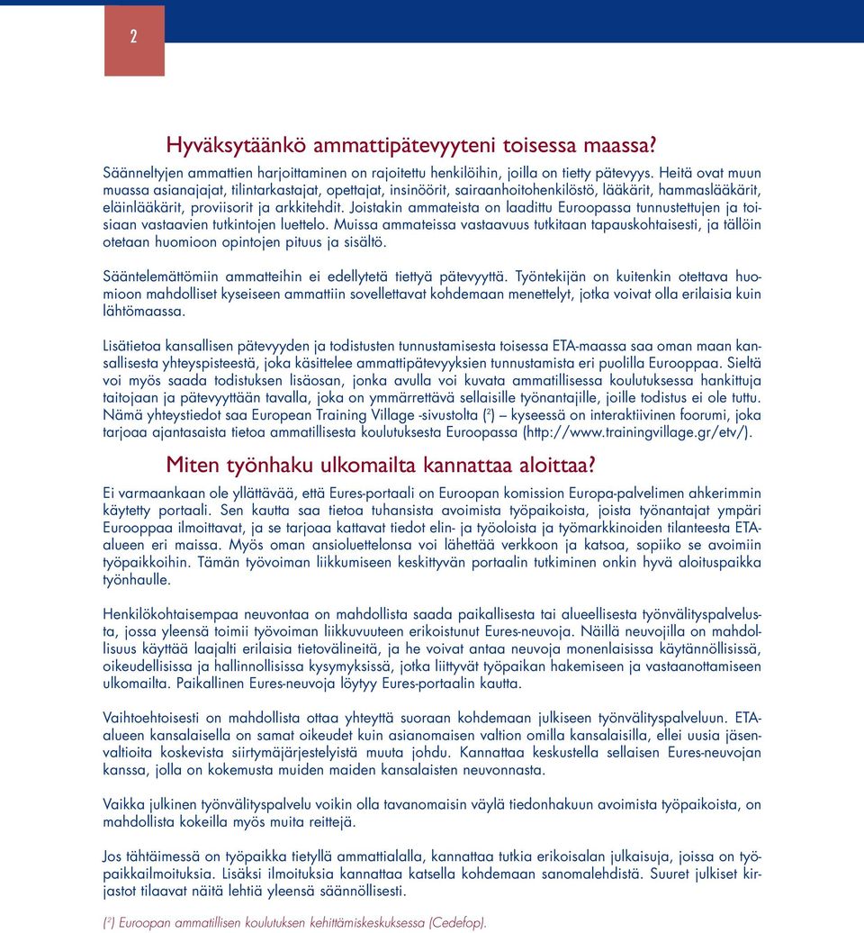 Joistakin ammateista on laadittu Euroopassa tunnustettujen ja toisiaan vastaavien tutkintojen luettelo.