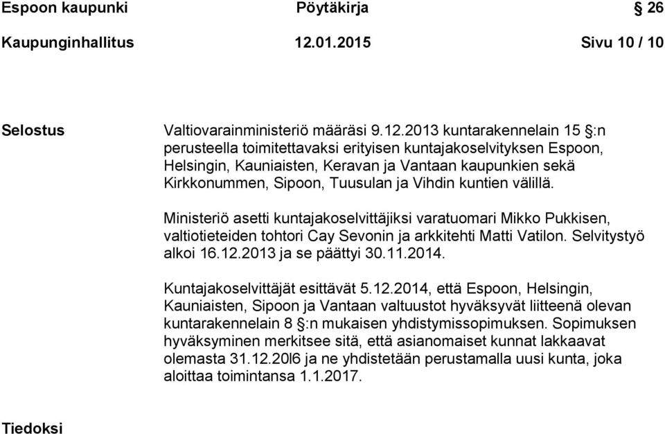 2013 kuntarakennelain 15 :n perusteella toimitettavaksi erityisen kuntajakoselvityksen Espoon, Helsingin, Kauniaisten, Keravan ja Vantaan kaupunkien sekä Kirkkonummen, Sipoon, Tuusulan ja Vihdin