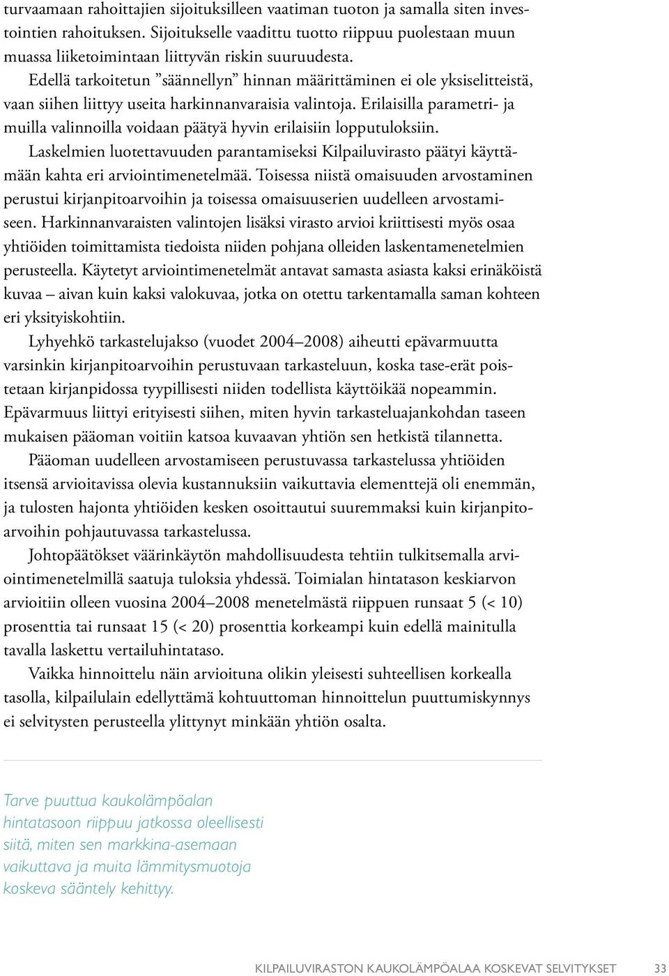 Edellä tarkoitetun säännellyn hinnan määrittäminen ei ole yksiselitteistä, vaan siihen liittyy useita harkinnanvaraisia valintoja.