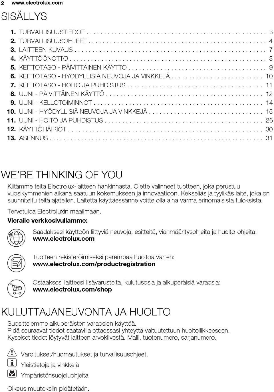 KEITTOTASO - HYÖDYLLISIÄ NEUVOJA JA VINKKEJÄ.......................... 10 7. KEITTOTASO - HOITO JA PUHDISTUS...................................... 11 8. UUNI - PÄIVITTÄINEN KÄYTTÖ............................................ 12 9.