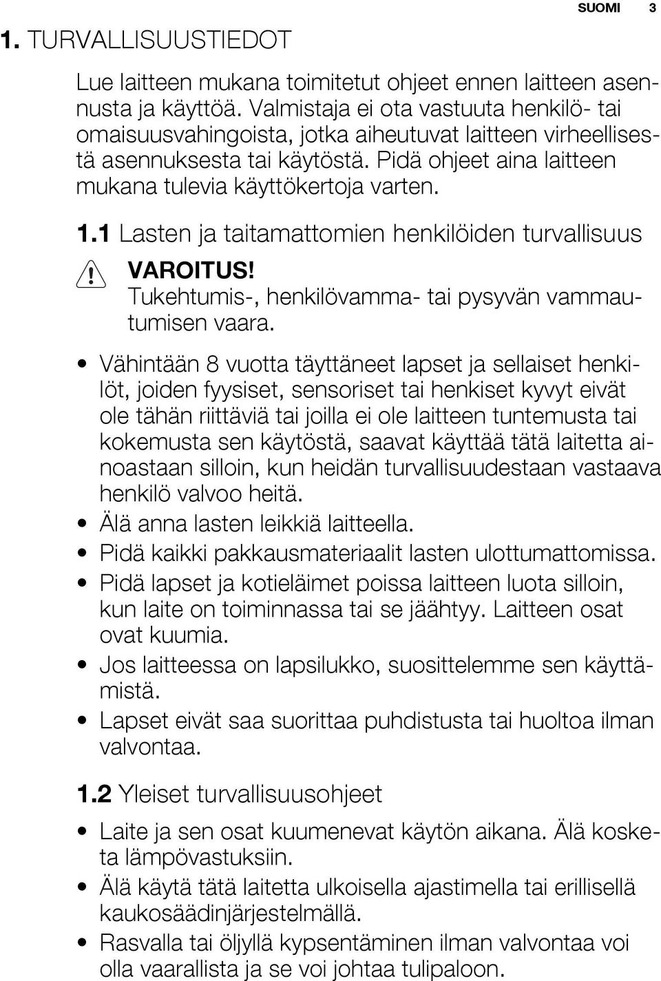 1 Lasten ja taitamattomien henkilöiden turvallisuus VAROITUS! Tukehtumis-, henkilövamma- tai pysyvän vammautumisen vaara.