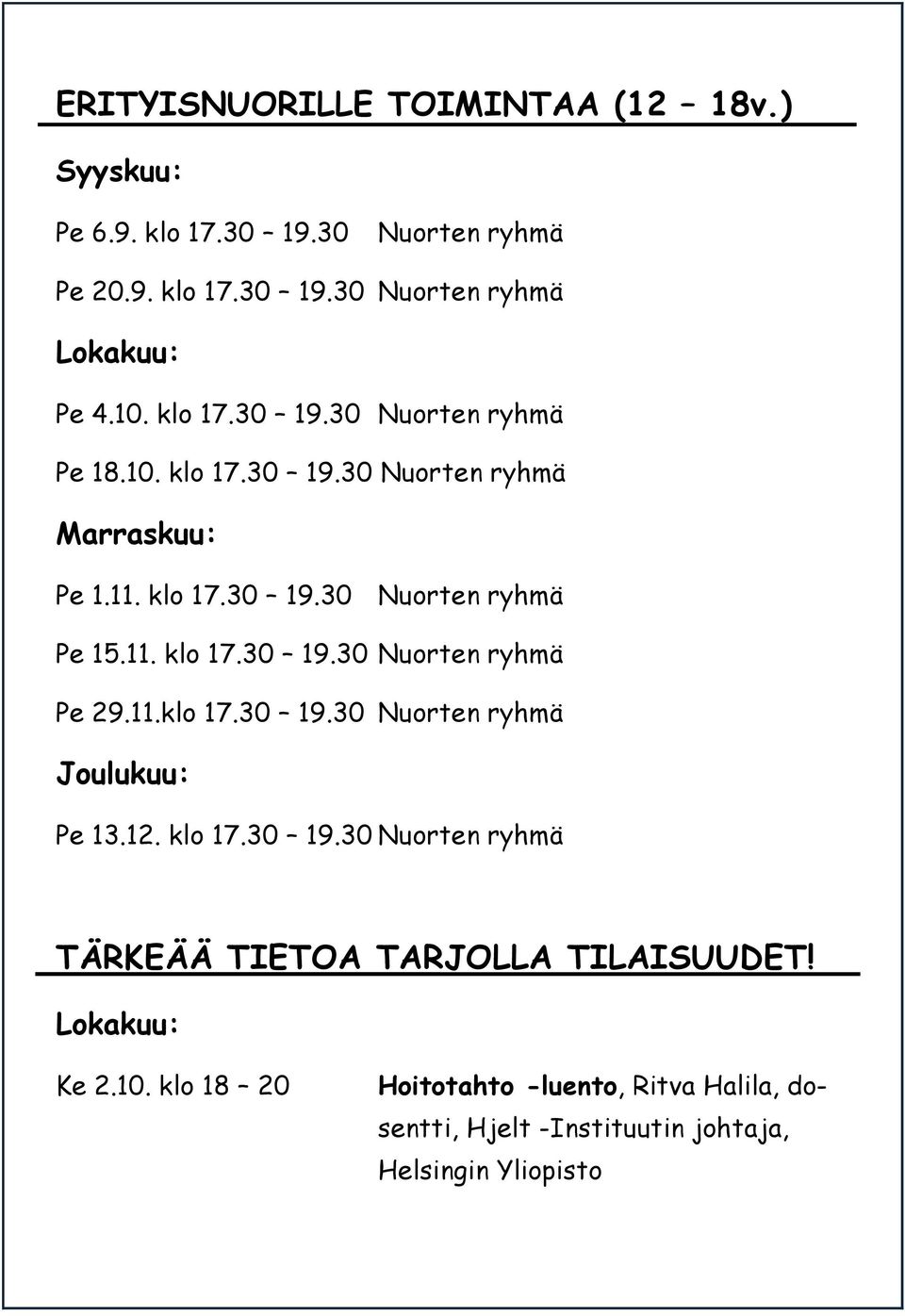 11.klo 17.30 19.30 Nuorten ryhmä Joulukuu: Pe 13.12. klo 17.30 19.30 Nuorten ryhmä TÄRKEÄÄ TIETOA TARJOLLA TILAISUUDET! Lokakuu: Ke 2.10.