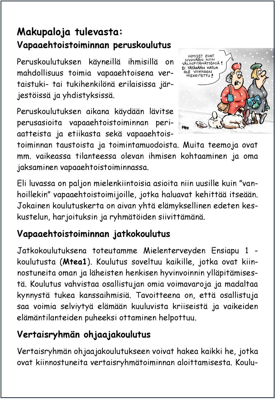 vaikeassa tilanteessa olevan ihmisen kohtaaminen ja oma jaksaminen vapaaehtoistoiminnassa.
