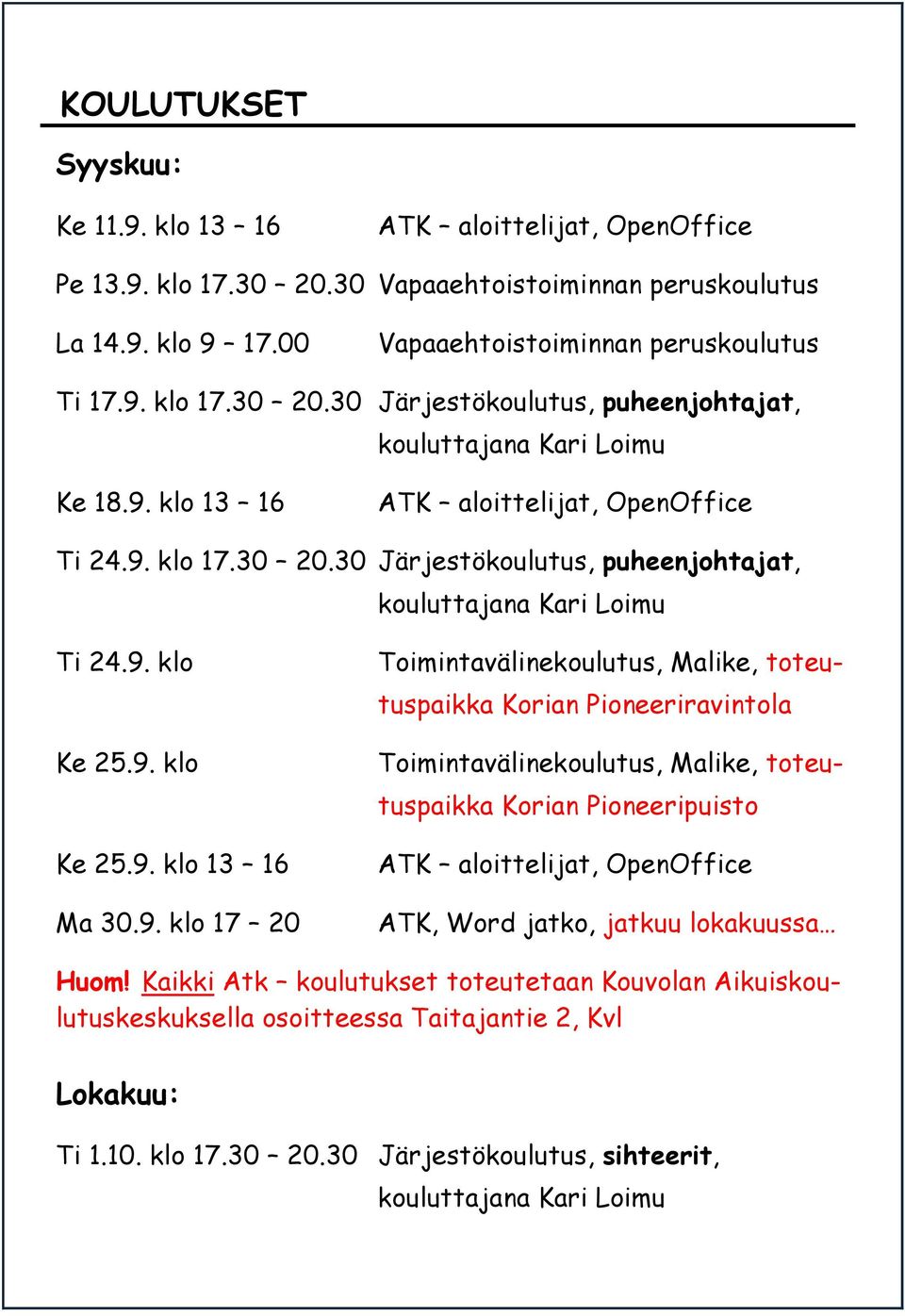 Toimintavälinekoulutus, Malike, toteutuspaikka Korian Pioneeriravintola Toimintavälinekoulutus, Malike, toteutuspaikka Korian Pioneeripuisto ATK aloittelijat, OpenOffice ATK, Word jatko, jatkuu