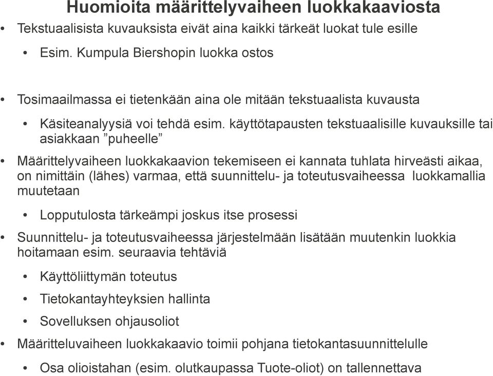 käyttötapausten tekstuaalisille kuvauksille tai asiakkaan puheelle Määrittelyvaiheen luokkakaavion tekemiseen ei kannata tuhlata hirveästi aikaa, on nimittäin (lähes) varmaa, että suunnittelu- ja