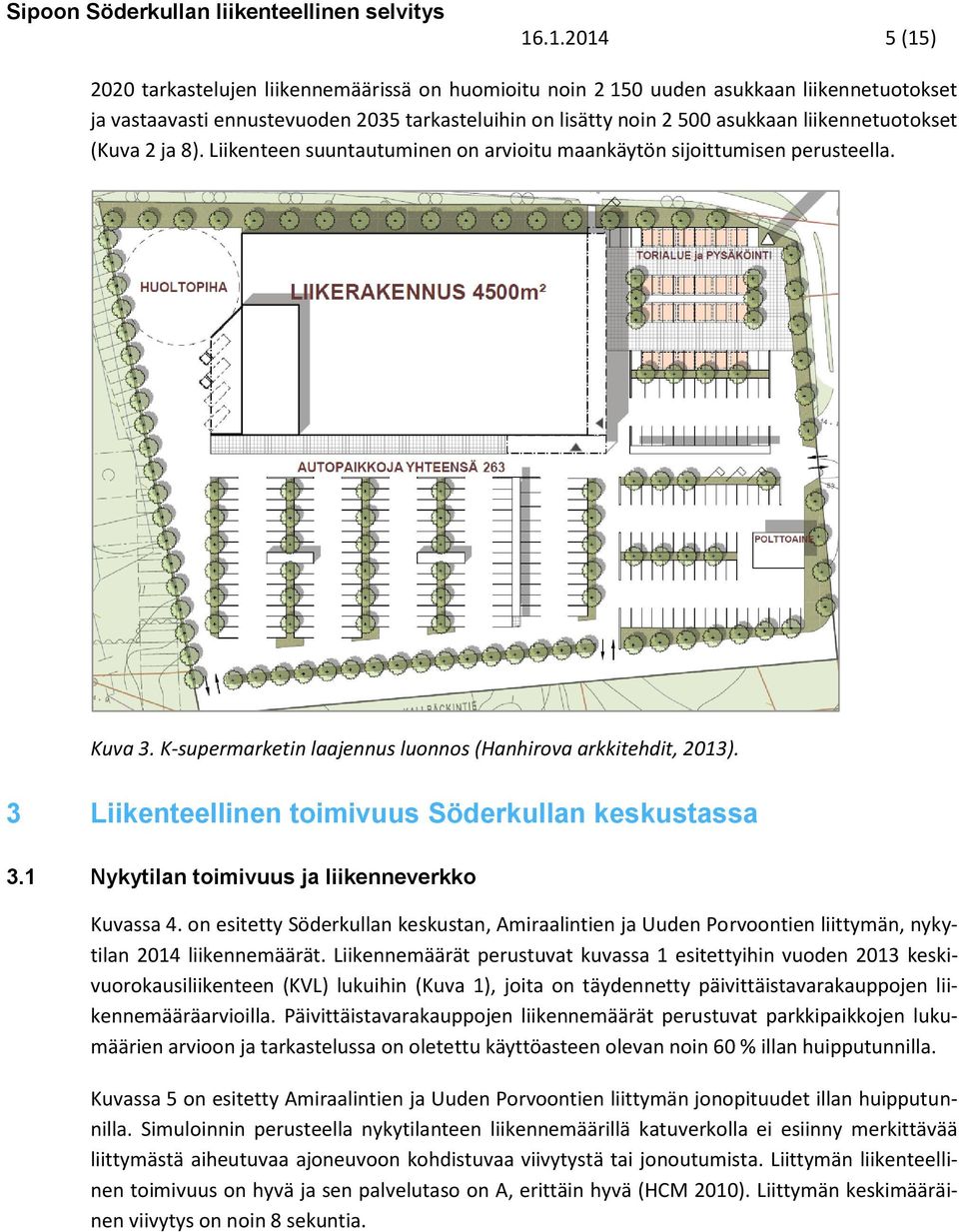 3 Liikenteellinen toimivuus Söderkullan keskustassa 3.1 Nykytilan toimivuus ja liikenneverkko Kuvassa 4.