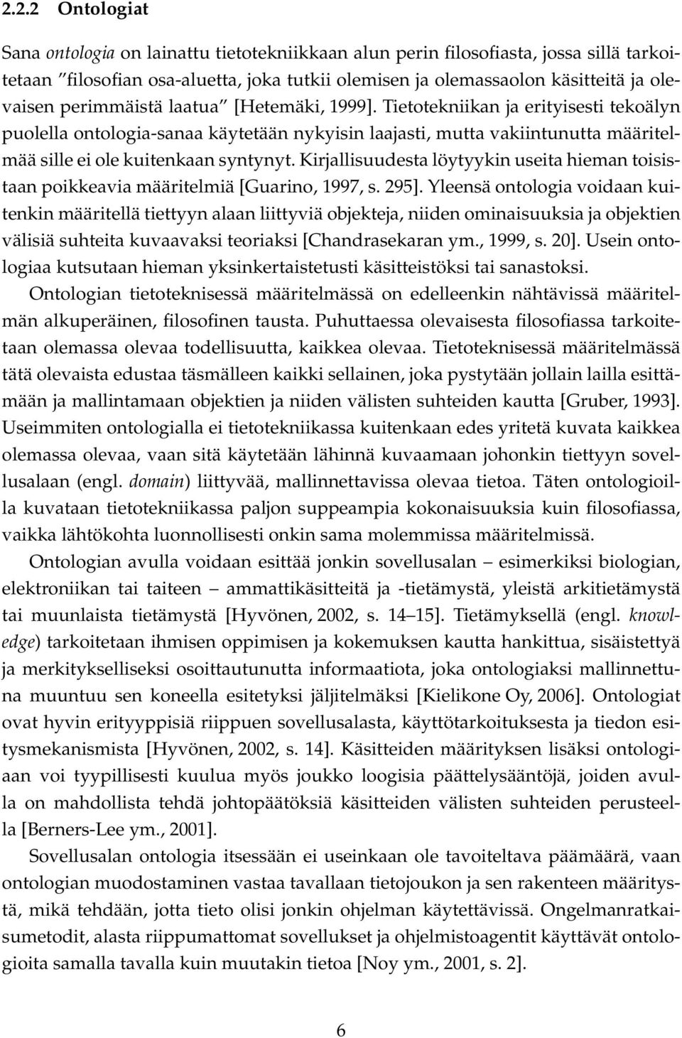 Kirjallisuudesta löytyykin useita hieman toisistaan poikkeavia määritelmiä [Guarino, 1997, s. 295].