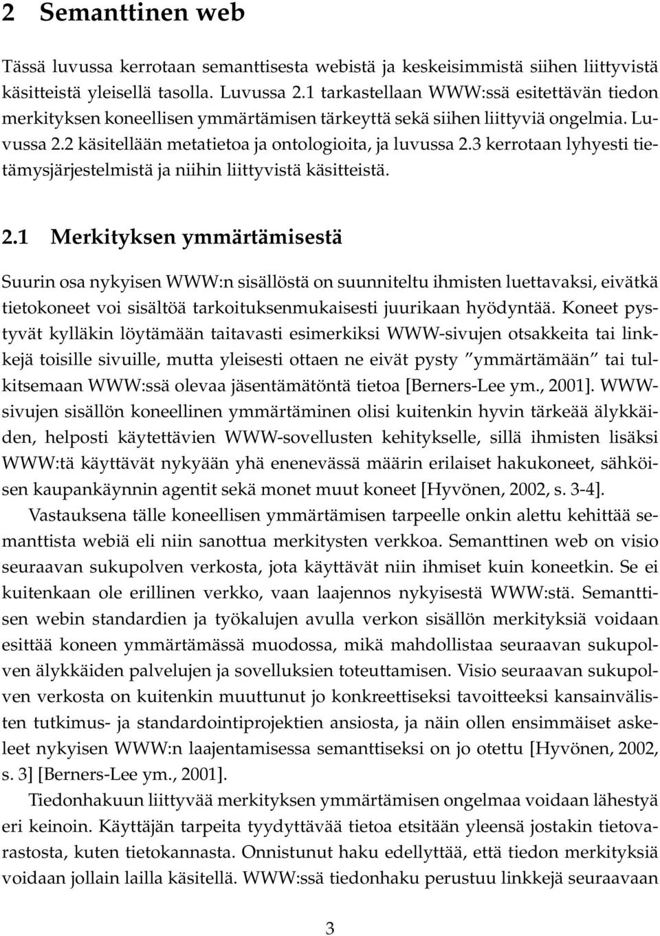 3 kerrotaan lyhyesti tietämysjärjestelmistä ja niihin liittyvistä käsitteistä. 2.