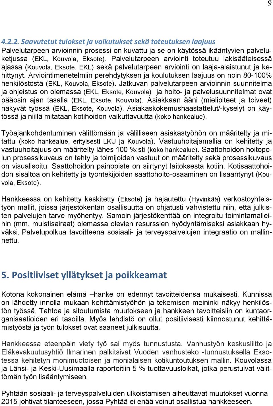 Arviointimenetelmiin perehdytyksen ja koulutuksen laajuus on noin 80-100% henkilöstöstä (EKL, Kouvola, Eksote).