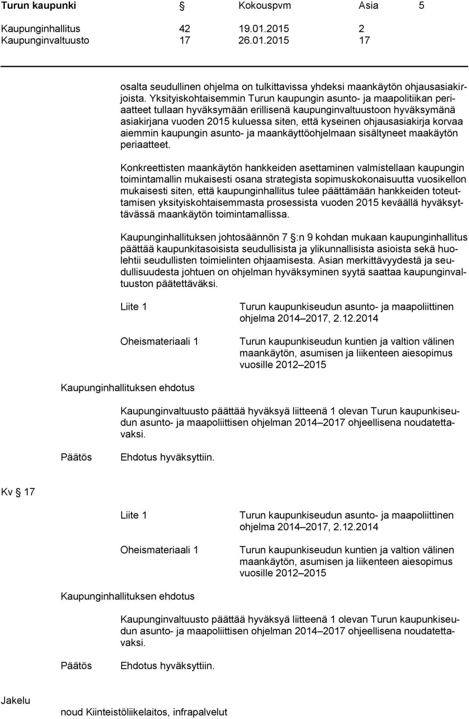 ohjausasiakirja korvaa aiemmin kaupungin asunto- ja maankäyttöohjelmaan sisältyneet maakäytön periaatteet.