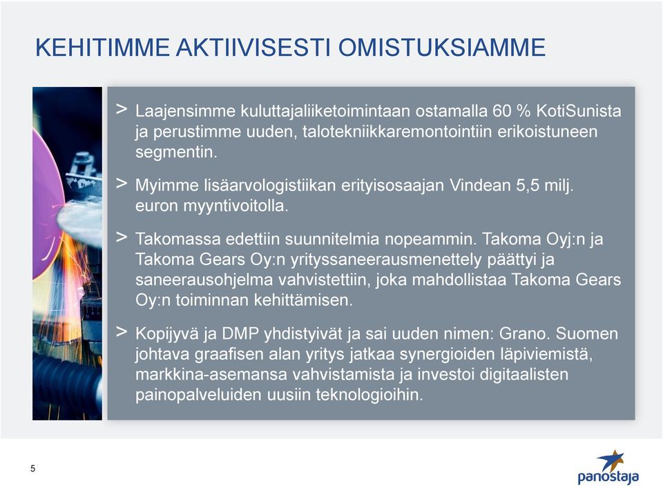 Takoma Oyj:n ja Takoma Gears Oy:n yrityssaneerausmenettely päättyi ja saneerausohjelma vahvistettiin, joka mahdollistaa Takoma Gears Oy:n toiminnan kehittämisen.