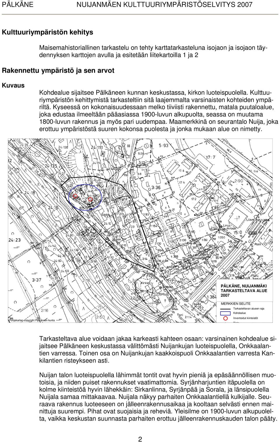 Kulttuuriympäristön kehittymistä tarkasteltiin sitä laajemmalta varsinaisten kohteiden ympäriltä.