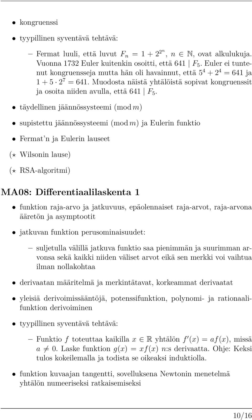 täydellinen jäännössysteemi (mod m) supistettu jäännössysteemi (mod m) ja Eulerin funktio Fermat n ja Eulerin lauseet (ı Wilsonin lause) (ı RSA-algoritmi) MA08: Di erentiaalilaskenta 1 funktion