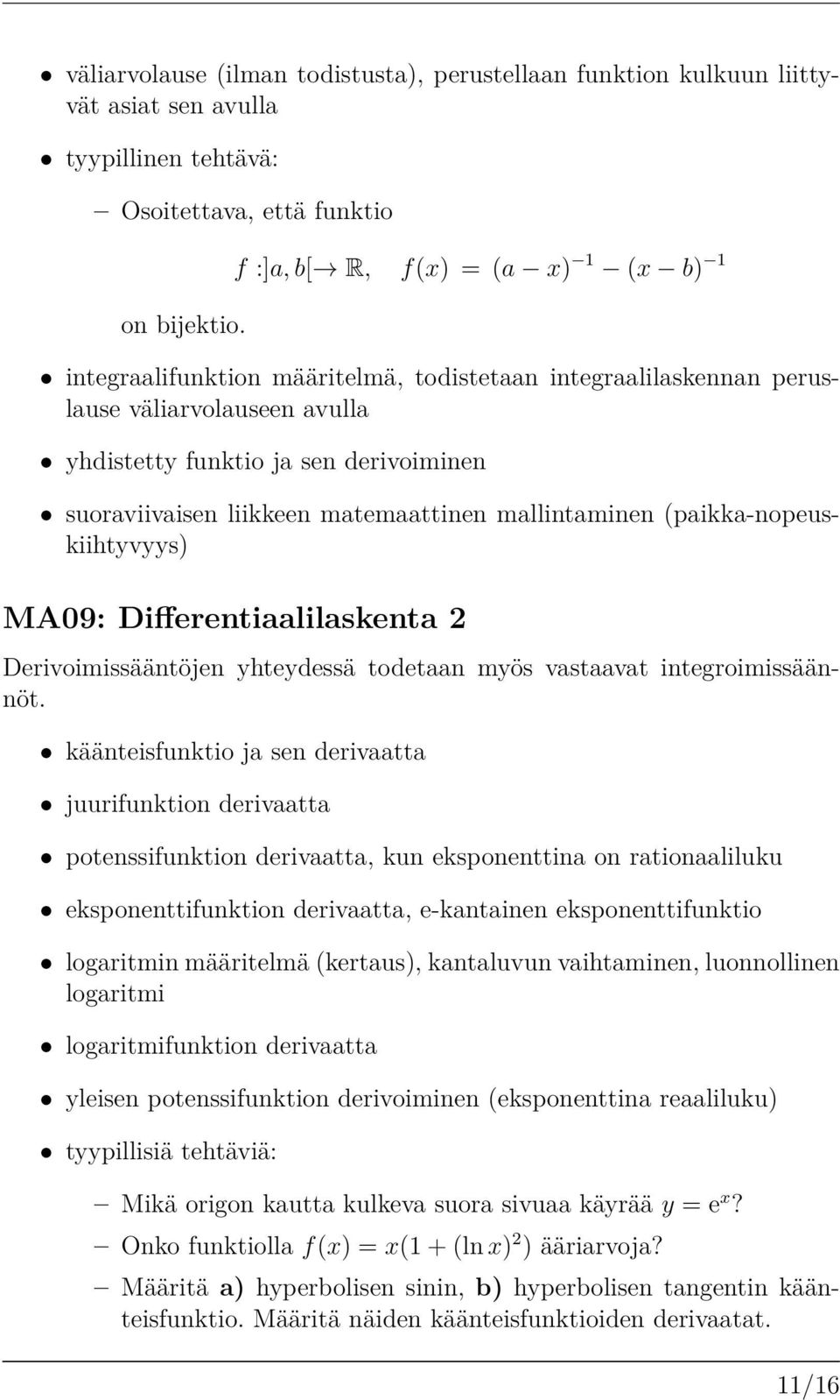 (paikka-nopeuskiihtyvyys) MA09: Di erentiaalilaskenta 2 Derivoimissääntöjen yhteydessä todetaan myös vastaavat integroimissäännöt.