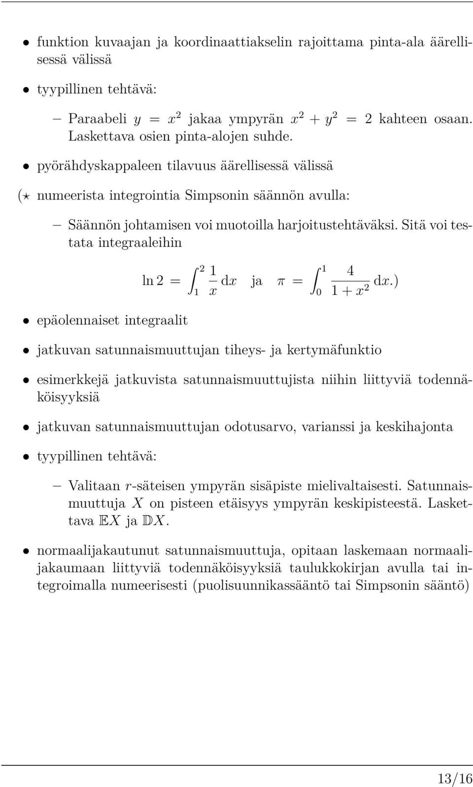 Sitä voi testata integraaleihin ln 2 = 2 1 1 1 x dx ja fi = 4 0 1+x dx.