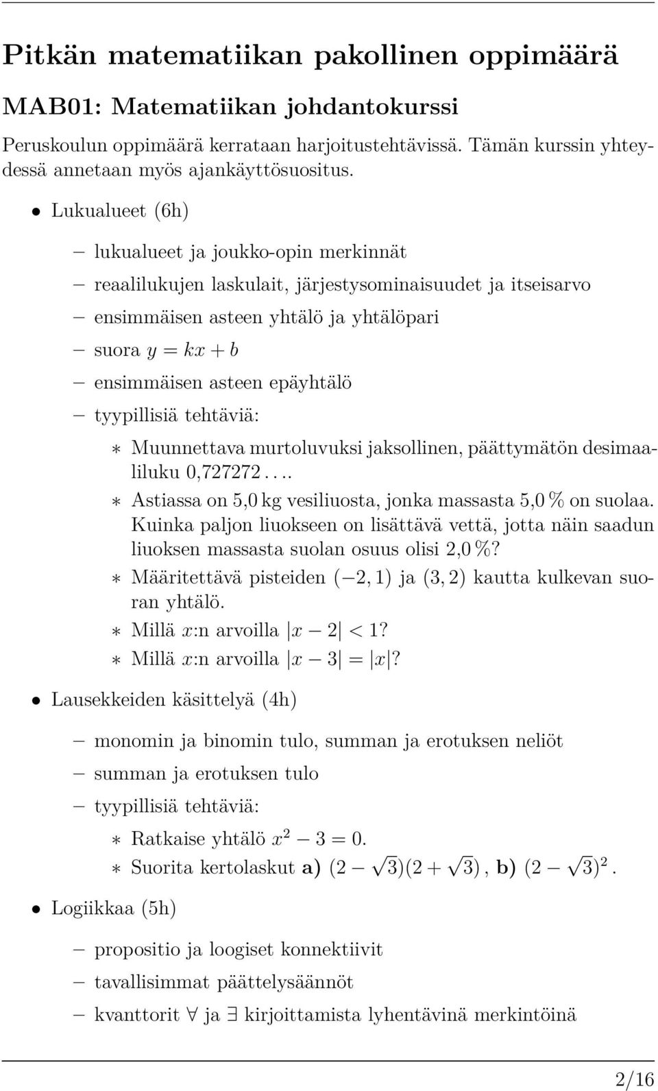 tyypillisiä tehtäviä: ú Muunnettava murtoluvuksi jaksollinen, päättymätön desimaaliluku 0,727272... ú Astiassa on 5,0kgvesiliuosta, jonka massasta 5,0%on suolaa.