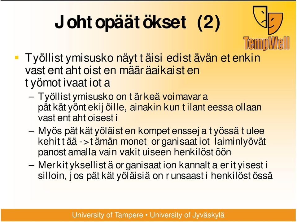 pätkätyöläisten kompetensseja työssä tulee kehittää -> tämän monet organisaatiot laiminlyövät panostamalla vain