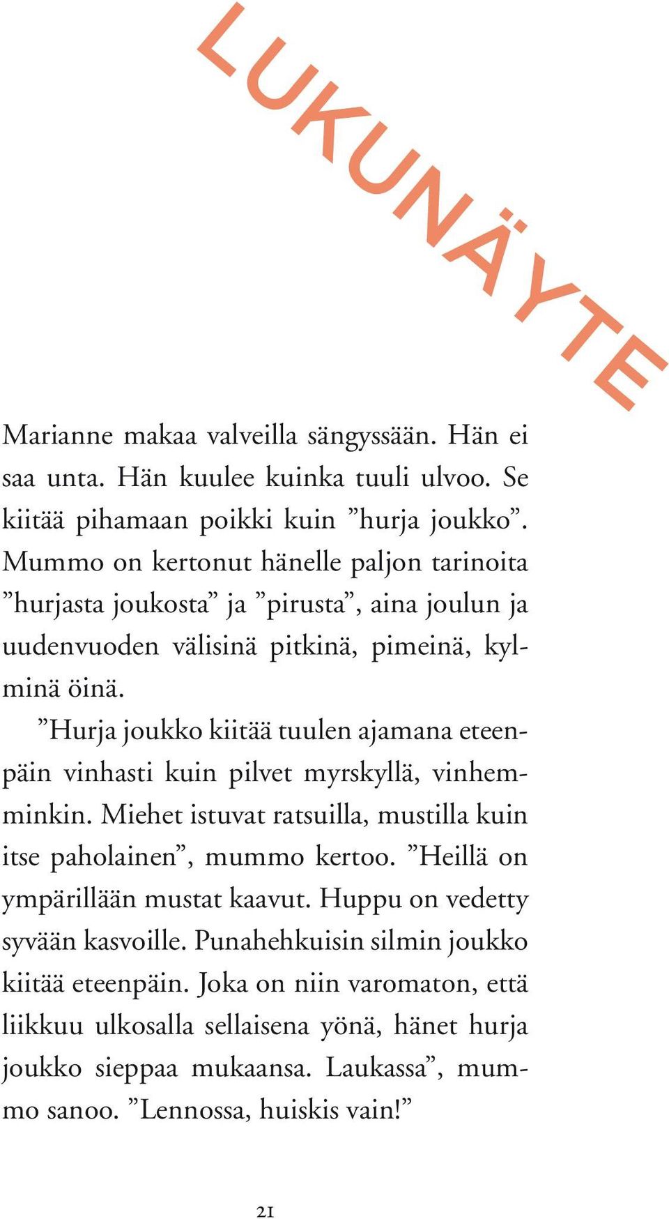 Hurja joukko kiitää tuulen ajamana eteenpäin vinhasti kuin pilvet myrskyllä, vinhemminkin. Miehet istuvat ratsuilla, mustilla kuin itse paholainen, mummo kertoo.