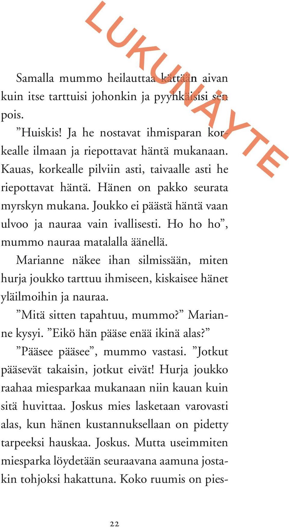 Ho ho ho, mummo nauraa matalalla äänellä. Marianne näkee ihan silmissään, miten hurja joukko tarttuu ihmiseen, kiskaisee hänet yläilmoihin ja nauraa. Mitä sitten tapahtuu, mummo? Marianne kysyi.