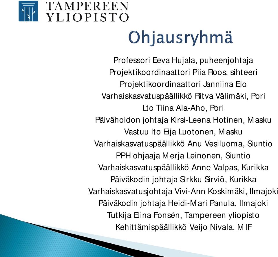 Vesiluoma, Siuntio PPH ohjaaja Merja Leinonen, Siuntio Varhaiskasvatuspäällikkö Anne Valpas, Kurikka Päiväkodin johtaja Sirkku Sirviö, Kurikka