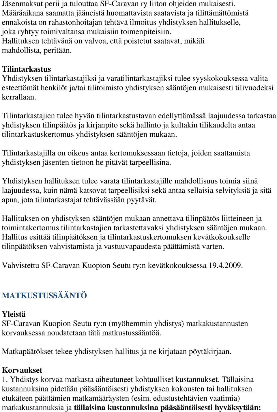 toimenpiteisiin. Hallituksen tehtävänä on valvoa, että poistetut saatavat, mikäli mahdollista, peritään.