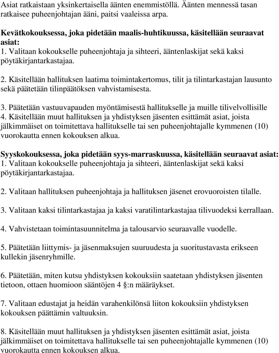 Käsitellään hallituksen laatima toimintakertomus, tilit ja tilintarkastajan lausunto sekä päätetään tilinpäätöksen vahvistamisesta. 3.