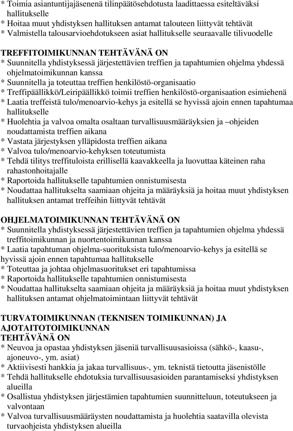 ohjelmatoimikunnan kanssa * Suunnitella ja toteuttaa treffien henkilöstö-organisaatio * Treffipäällikkö/Leiripäällikkö toimii treffien henkilöstö-organisaation esimiehenä * Laatia treffeistä