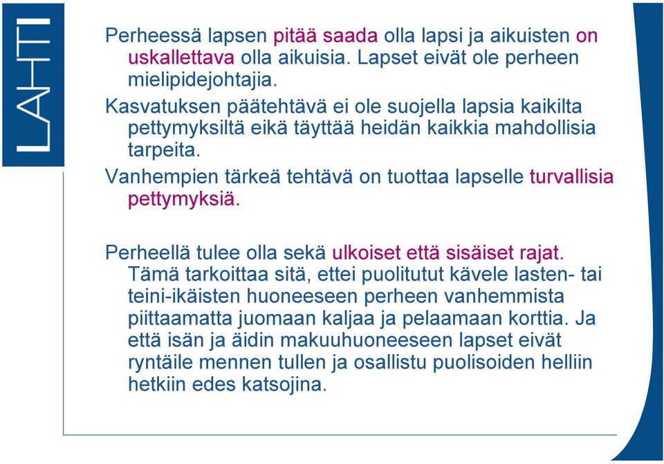 Vanhempien tärkeä tehtävä on tuottaa lapselle turvallisia pettymyksiä. Perheellä tulee olla sekä ulkoiset että sisäiset rajat.