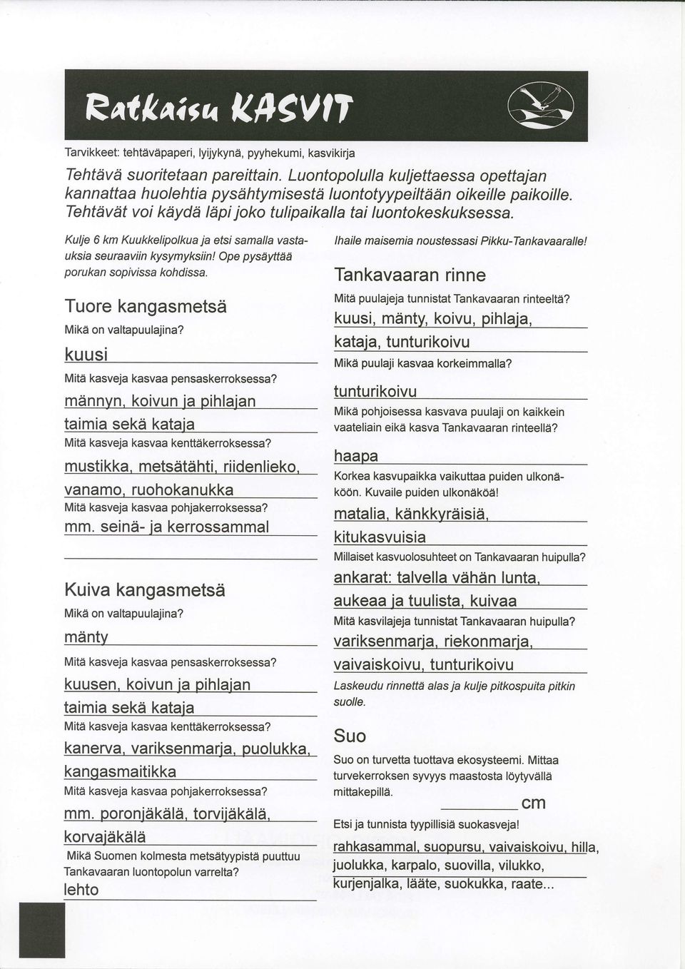 Kulje 6 km Kuukkelipolkua ja etsi samalla vasfa- lhaile maisemra nousfessasi Pikku-Tankavaaralle! uksia seuraaviin kysymyksiin! Ope pyseyttee porukan soplvtssa kohdrssa.