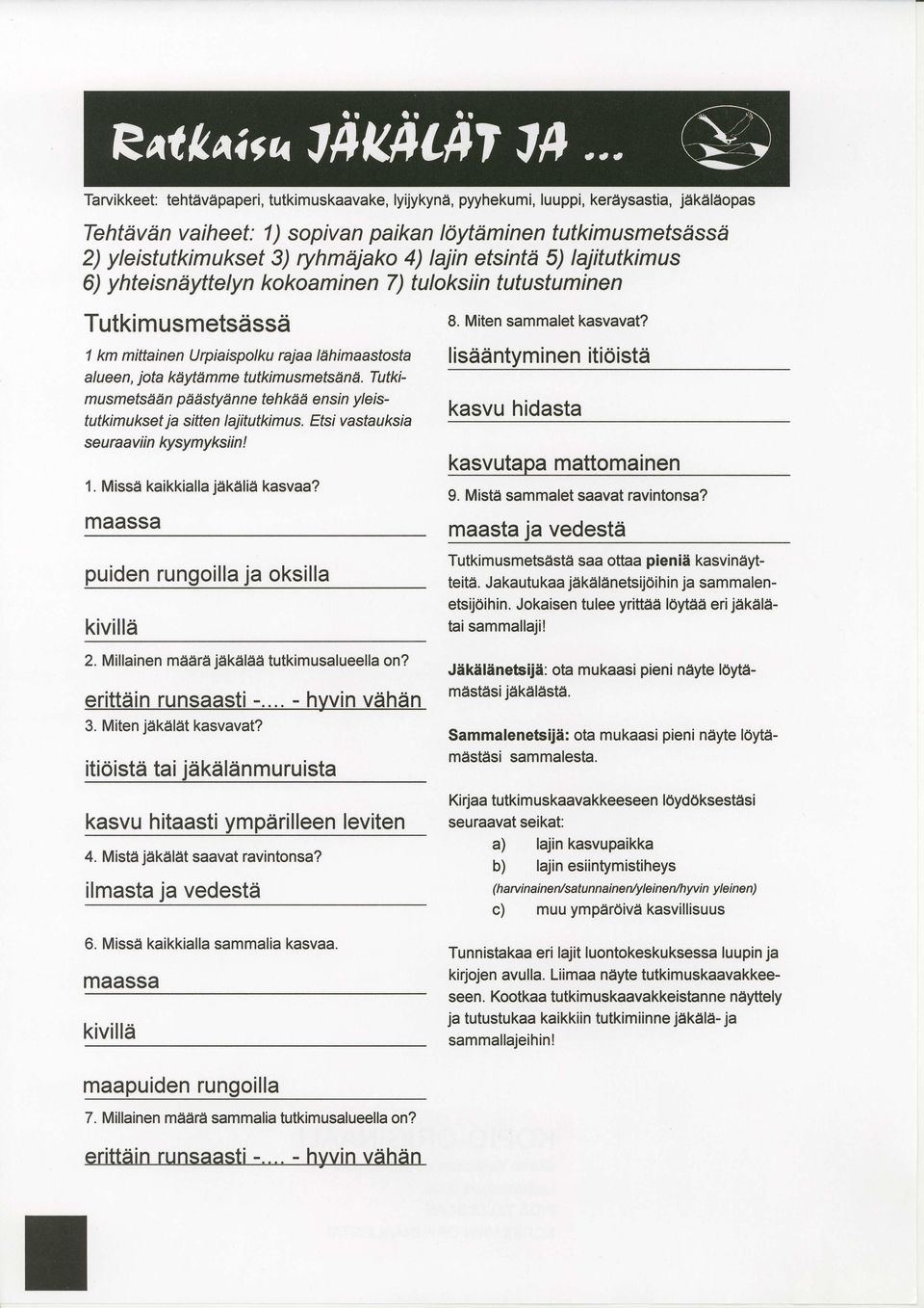 Tutkimusmetsddn phhstydnne tehkdd ensin yleistu tki m u kset j a s itte n I aj it utki m u s. Etsi v a sta u ks i a seu raaviin kysymyksiin! 1. Missd kaikkialla jakalia kasvaa?