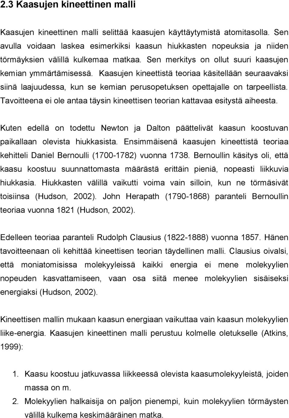 Kaasujen kineettistä teoriaa käsitellään seuraavaksi siinä laajuudessa, kun se kemian perusopetuksen opettajalle on tarpeellista.