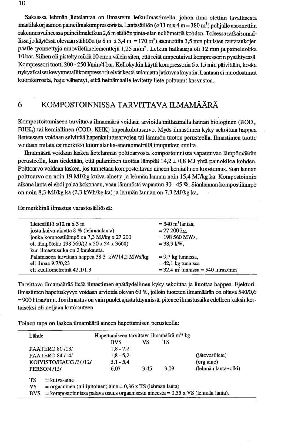 Toisessa ratkaisumallissa jo käytössä olevaan säiliöön (ra 8 m x 3,4 m = 170 m3) asennettiin 3,5 m:n pituisten rautatankojen päälle työnnettyjä muoviletkuelementtejä 1,25 m/m2.