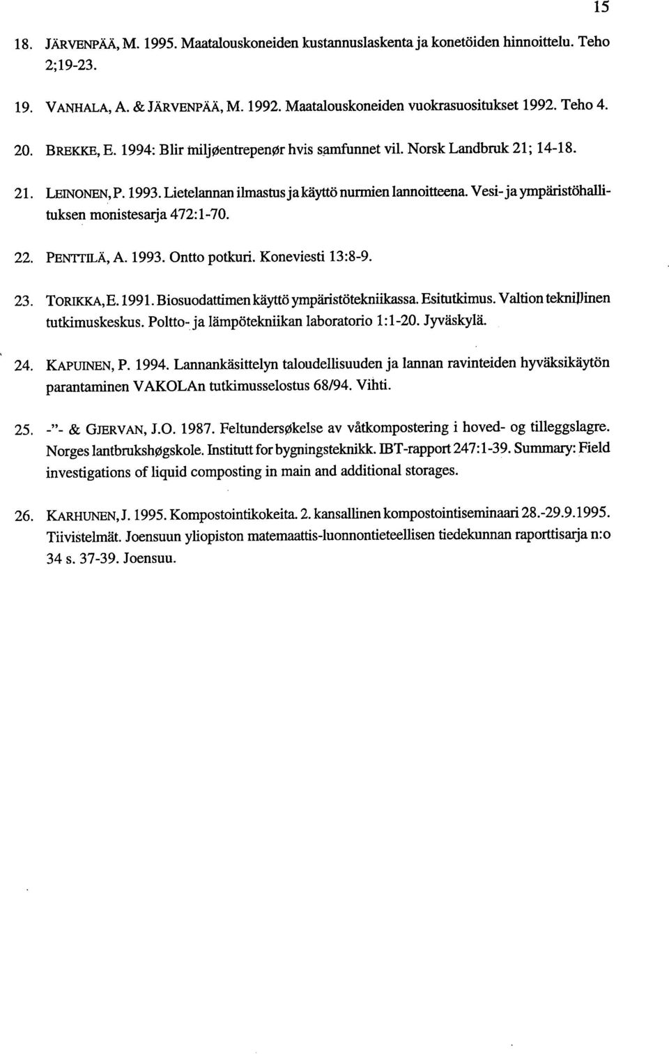 PENTTILÄ, A. 1993. Ontto potkuri. Koneviesti 13:89. TORIKKA, E. 1991. Biosuodattimen käyttö ympäristötekniikassa. Esitutkimus. Valtion teknillinen tutkimuskeskus.