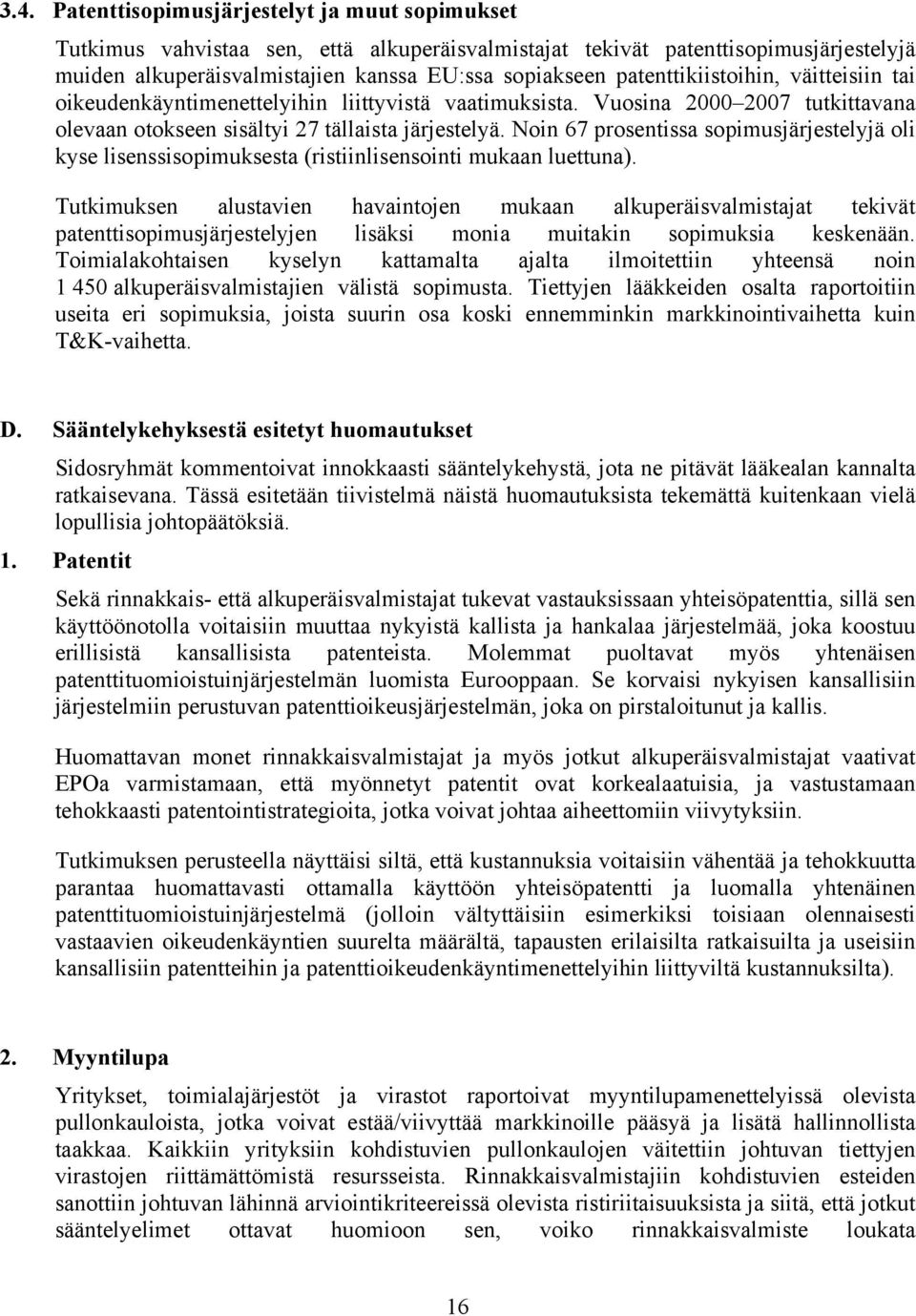 Noin 67 prosentissa sopimusjärjestelyjä oli kyse lisenssisopimuksesta (ristiinlisensointi mukaan luettuna).